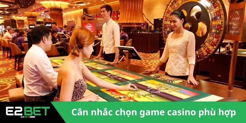 Cân nhắc chọn game casino phù hợp