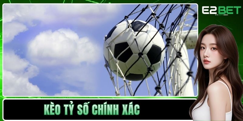 Kèo tỷ số chính xác