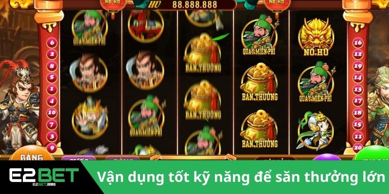 Vận dụng tốt kỹ năng để săn thưởng lớn 